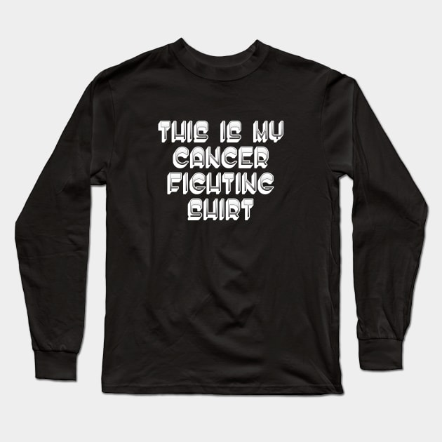 This Is My Cancer Fighting Shirt - Chemo Fighter & Survivor Long Sleeve T-Shirt by jpmariano